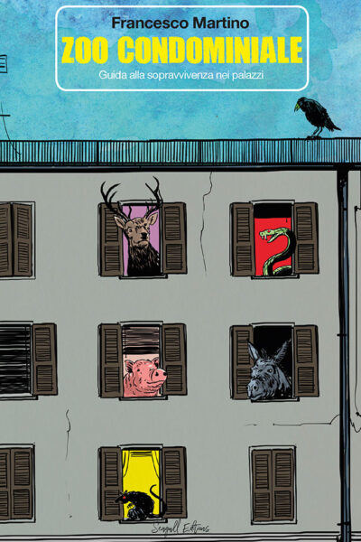 Zoo condominiale. Guida alla sopravvivenza nei palazzi