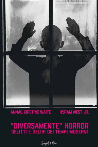 Diversamente horror. Delitti e deliri dei tempi moderni